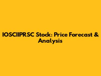 IOSCIIPRSC Stock: Price Forecast & Analysis