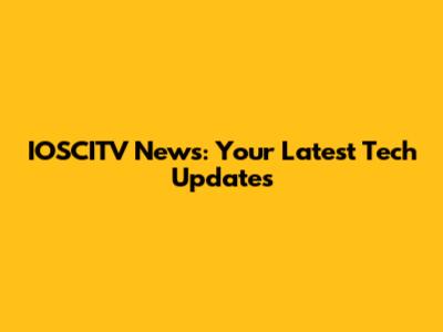 IOSCITV News: Your Latest Tech Updates