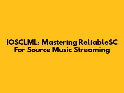 IOSCLML: Mastering ReliableSC For Source Music Streaming