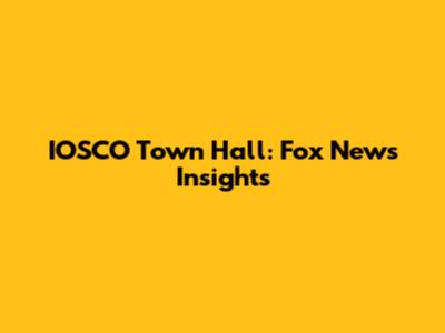 IOSCO Town Hall: Fox News Insights