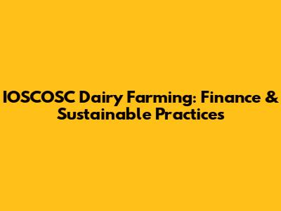 IOSCOSC Dairy Farming: Finance & Sustainable Practices