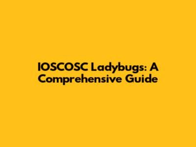 IOSCOSC Ladybugs: A Comprehensive Guide