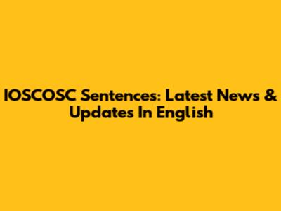 IOSCOSC Sentences: Latest News & Updates In English