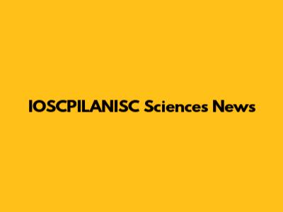 IOSCPILANISC Sciences News