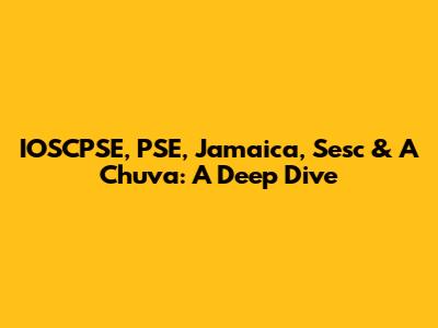 IOSCPSE, PSE, Jamaica, Sesc & A Chuva: A Deep Dive