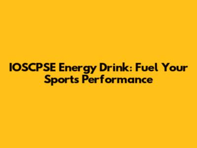 IOSCPSE Energy Drink: Fuel Your Sports Performance