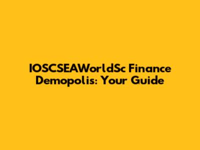 IOSCSEAWorldSc Finance Demopolis: Your Guide
