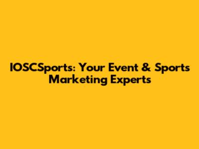 IOSCSports: Your Event & Sports Marketing Experts