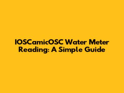 IOSCamicOSC Water Meter Reading: A Simple Guide
