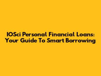 IOSci Personal Financial Loans: Your Guide To Smart Borrowing