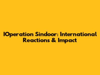 IOperation Sindoor: International Reactions & Impact