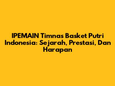 IPEMAIN Timnas Basket Putri Indonesia: Sejarah, Prestasi, Dan Harapan