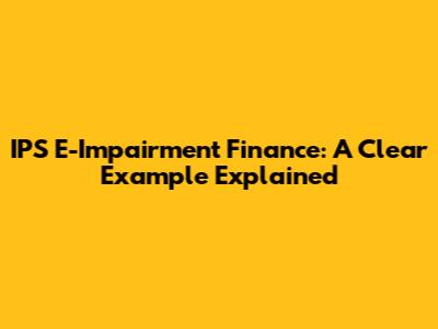 IPS E-Impairment Finance: A Clear Example Explained