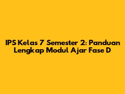 IPS Kelas 7 Semester 2: Panduan Lengkap Modul Ajar Fase D