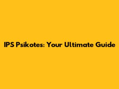 IPS Psikotes: Your Ultimate Guide