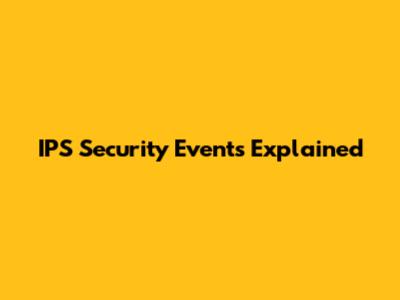 IPS Security Events Explained