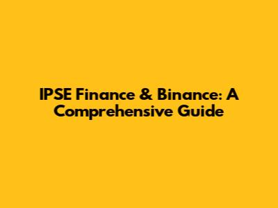 IPSE Finance & Binance: A Comprehensive Guide