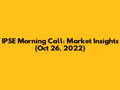 IPSE Morning Call: Market Insights (Oct 26, 2022)