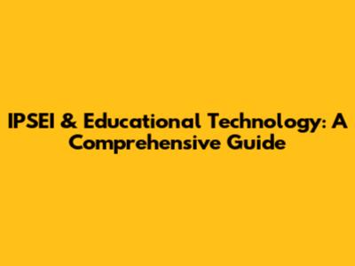 IPSEI & Educational Technology: A Comprehensive Guide