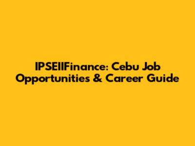 IPSEIIFinance: Cebu Job Opportunities & Career Guide