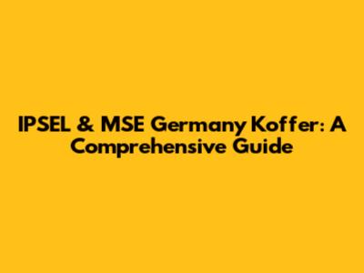 IPSEL & MSE Germany Koffer: A Comprehensive Guide