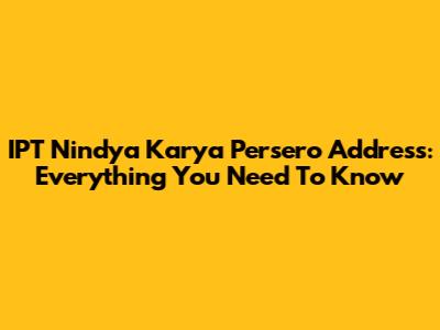 IPT Nindya Karya Persero Address: Everything You Need To Know