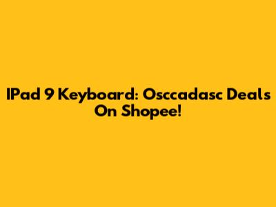 IPad 9 Keyboard: Osccadasc Deals On Shopee!