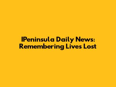 IPeninsula Daily News: Remembering Lives Lost