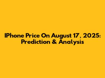 IPhone Price On August 17, 2025: Prediction & Analysis