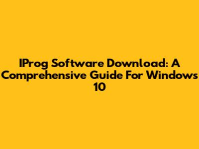 IProg Software Download: A Comprehensive Guide For Windows 10