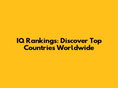 IQ Rankings: Discover Top Countries Worldwide