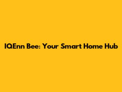 IQEnn Bee: Your Smart Home Hub