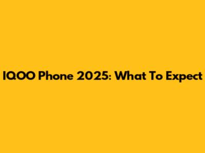 IQOO Phone 2025: What To Expect