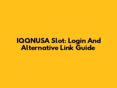 IQQNUSA Slot: Login And Alternative Link Guide
