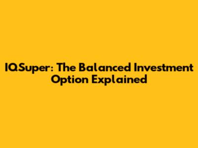 IQSuper: The Balanced Investment Option Explained
