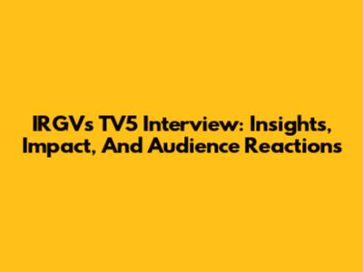 IRGV's TV5 Interview: Insights, Impact, And Audience Reactions