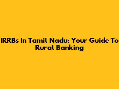 IRRBs In Tamil Nadu: Your Guide To Rural Banking