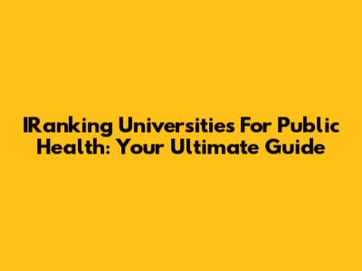 IRanking Universities For Public Health: Your Ultimate Guide
