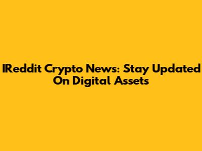 IReddit Crypto News: Stay Updated On Digital Assets