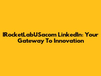 IRocketLabUSacom LinkedIn: Your Gateway To Innovation