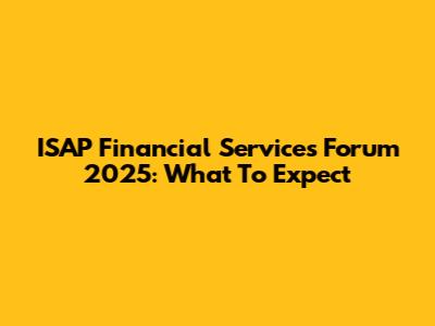 ISAP Financial Services Forum 2025: What To Expect