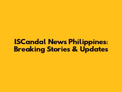 ISCandal News Philippines: Breaking Stories & Updates