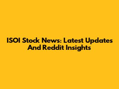 ISOI Stock News: Latest Updates And Reddit Insights