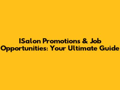 ISalon Promotions & Job Opportunities: Your Ultimate Guide