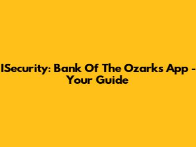 ISecurity: Bank Of The Ozarks App - Your Guide