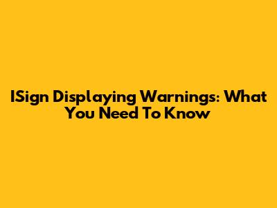 ISign Displaying Warnings: What You Need To Know