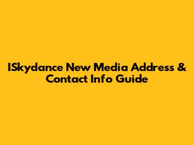 ISkydance New Media Address & Contact Info Guide