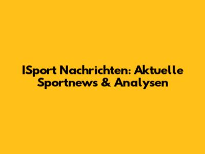 ISport Nachrichten: Aktuelle Sportnews & Analysen