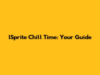 ISprite Chill Time: Your Guide