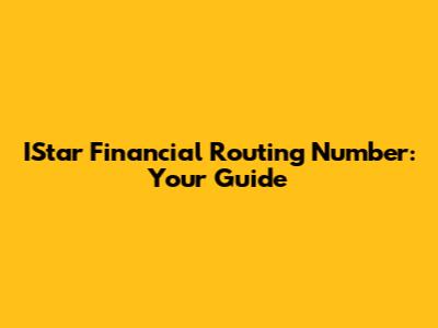 IStar Financial Routing Number: Your Guide